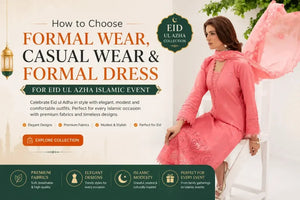 How to Choose Formal Wear, Casual Wear &amp; Formal Dress for Eid ul Adha Islamic Events